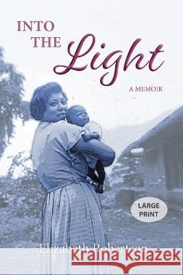 Into the Light: A Memoir Elizabeth Robertson 9780645698305 Conker Productions