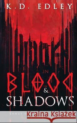 Hidden in Blood & Shadows: Songs of Shadow & Sorrow Book 1 K D Edley   9780645703405 K. D. Edley