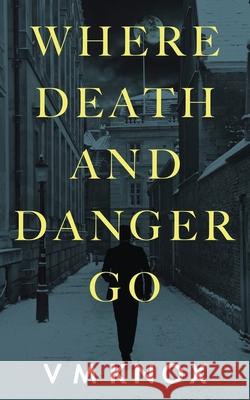 Where Death and Danger Go V. M. Knox 9780645704839 V M Knox