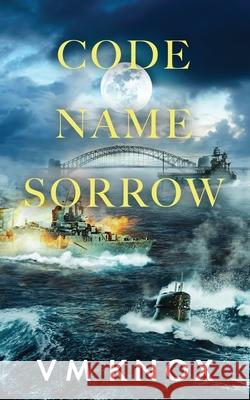 Code Name Sorrow V. M. Knox 9780645704853 Victoria Knoox Author