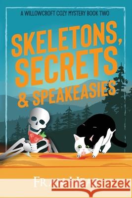 Skeletons, Secrets & Speakeasies: A Willowcroft Cozy Mystery Book Two Fran Heap 9780645705683 Frances Heap