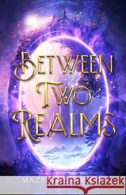 Between Two Realms Mazrine L. Amaris 9780645709216 Mazrine L. Amaris