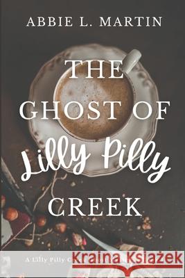 The Ghost of Lilly Pilly Creek: Cozy ghost mystery amateur sleuth Abbie L. Marin 9780645713909 Abbie Allen Publishing