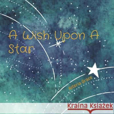 A Wish Upon A Star Asteria Grace 9780645717105 Asteria Grace