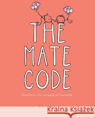 The Mate Code: Deciphering the Language of Friendship N. K. Morgin N. K. Morgin 9780645721409