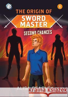 Origin of Sword Master: Second Chances Alisa Beagley   9780645724479