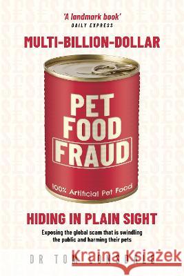 Multi- Multi-Billion-Dollar Pet Food Fraud: Hiding in Plain Sight Tom Lonsdale   9780645726503 Rivetco Pty Ltd