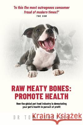 Raw Raw Meaty Bones: Promote Health Tom Lonsdale   9780645726534 Rivetco Pty Ltd