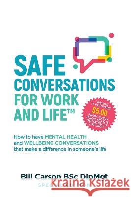 SAFE Conversations for Work and Life(TM): How to have mental health and wellbeing conversations that make a difference in someone's life. Bill Carson   9780645729108 Inspire Learning Australia Pty Ltd