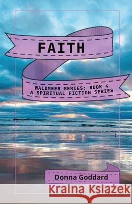 Faith: A Spiritual Fiction Series Donna Goddard 9780645729634 Donna Goddard