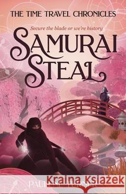 Samurai Steal: A YA time travel adventure in Edo Japan Paulene Turner 9780645730883 Paulene Turner