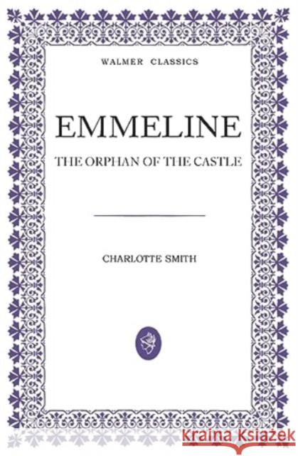 Emmeline: The Orphan of the Castle Charlotte Smith 9780645751901