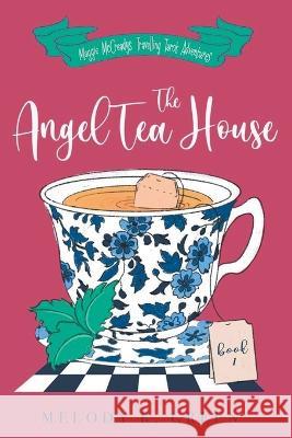 The Angel Tea House Melody R Green   9780645761900