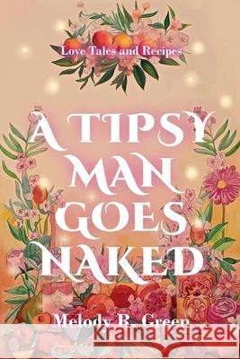 A Tipsy Man Goes Naked Melody R. Green 9780645761948 Melody R. Green
