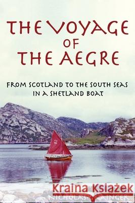 The Voyage of The Aegre: From Scotland to the South Seas in a Shetland boat Nicholas Grainger   9780645763904 Vinycomb Press