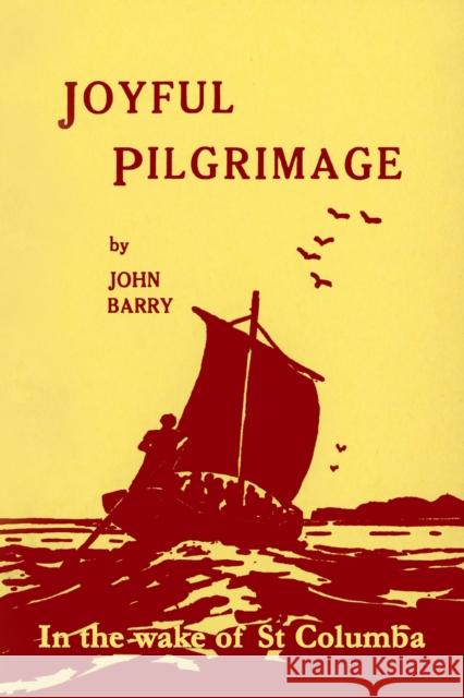 Joyful Pilgrimage: In the wake of St Columba John Barry 9780645763928