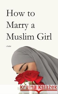 How to Marry a Muslim Girl S. Hukr 9780645766653 Fajr Noor