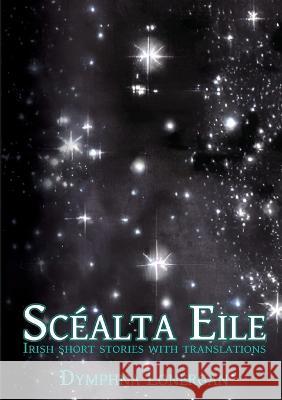 Sc?alta Eile: Irish short stories with translations Dymphna Lonergan 9780645772104