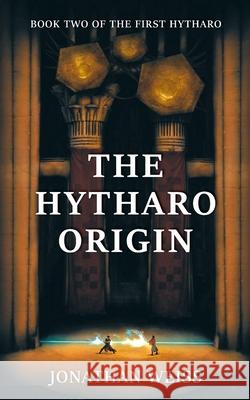 The Hytharo Origin: Book Two Of The First Hytharo Jonathan Weiss 9780645773095