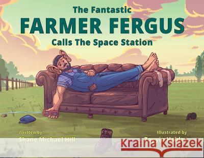 The Fantastic Farmer Fergus: Calls The Space Station Shane M Hill   9780645776706 Shane Hill