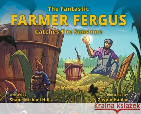 The Fantastic Farmer Fergus Catches The Sunshine Shane M. Hill 9780645776751 Shane Hill