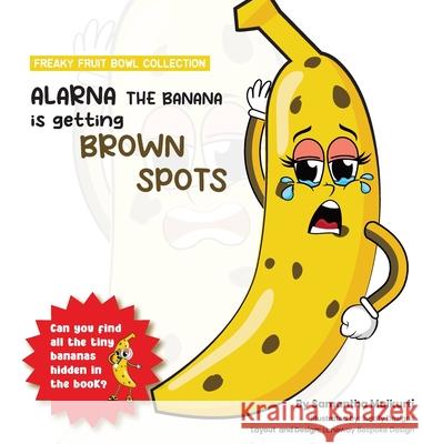 Alarna the banana is getting brown spots Samantha B. Mulkurti 9780645783438 Thorpe-Bowker (a Division of R R Bowker LLC)