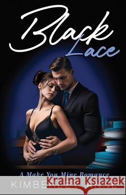 Black Lace: A Make You Mine Romance - Book 3 Kimberley Anne Juliette Lachemeier 9780645784541