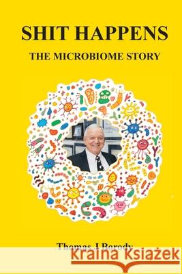 Shit Happens: The Microbiome Story Thomas J. Borody 9780645785951 Bouley Bay Books