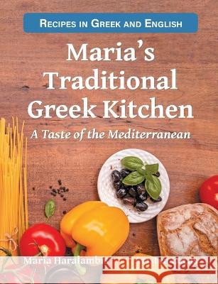 Maria's Traditional Greek Kitchen: A Taste of the Mediterranean Aristea Lucas Maria Haralambis  9780645787306 Alpha Centauri Australia Pty Ltd