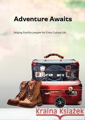 Adventure Awaits: Helping Families prepare for Cross-Culture Life Jeni Ward Kath Williams 9780645788662