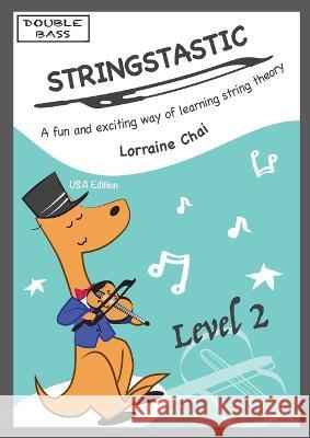 Stringstastic Level 2 - Double Bass USA Lorraine Chai   9780645799019 Stringstastic Pty Ltd