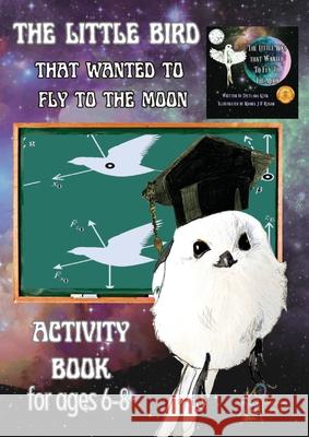 'The Little Bird That Wanted to Fly to the Moon' Activity Book for Ages 6-8 Svetlana Kitik Maura Juliana O'Regan 9780645805444 Spinning Story