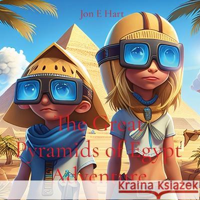 The Great Pyramids of Egypt Adventure Jon E Hart   9780645807905 Harstad Family Trust