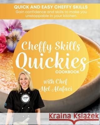 Cheffy Skills QUICKIES Cookbook: Quickies Cookbooks Melanie Alafaci Chloe Reynolds 9780645808452 Chef Mel Alafaci