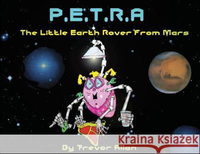 Petra the Little Rover from Mars Trevor Allan   9780645809862 Trevor Allan