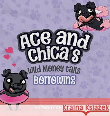 Ace and Chica's Wild Money Tails Borrowing Anthony Chimirri   9780645812305 Anthony Chimirri