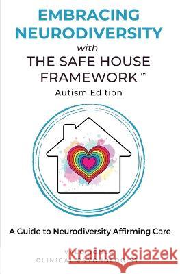 Embracing Neurodiversity with The Safe House Framework: Autism Edition Valli Jones   9780645816181 Thorpe Bowker