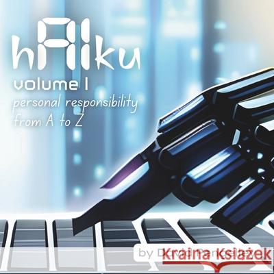 hAIku - AI Wisdom through Haiku: Volume 1 - Personal Responsibility from A to Z David Pengelley 9780645821703