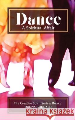Dance - A Spiritual Affair Donna Goddard 9780645822632 Donna Goddard