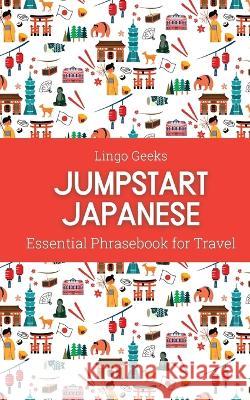 Jumpstart Japanese Essential Phrasebook for Travel Lingo Geeks   9780645836714