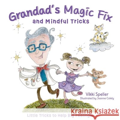 Grandad's Magic Fix and Mindful Tricks: Little Tricks to Help Big Feelings! Vikki Speller Joanne Colely 9780645841329 Vikki Speller