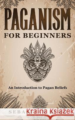 Paganism for Beginners: An Introduction to Pagan Beliefs Sebastian Berg   9780645841633 Creek Ridge Publishing