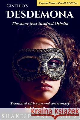 Cinthio's Desdemona: The Story that Inspired Othello (English-Italian Parallel Edition) Michael Curtotti Giovannabattista Girald Michael Curtotti 9780645844672 Aldila Press Pty Ltd