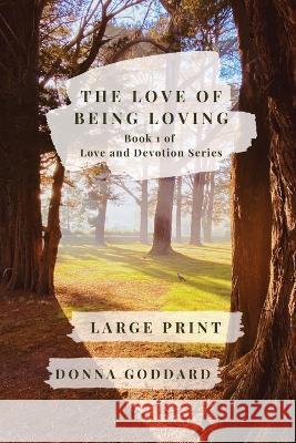 The Love of Being Loving: Large Print Donna Goddard 9780645875515 Donna Goddard