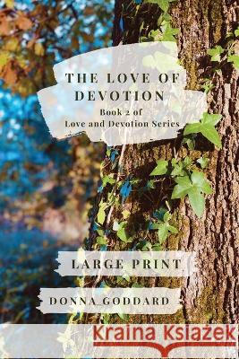The Love of Devotion: Large Print Donna Goddard 9780645875522 Donna Goddard