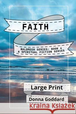 Faith: A Spiritual Fiction Series Large Print Donna Goddard 9780645875560 Donna Goddard