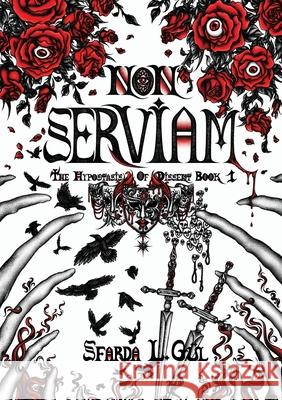 Non Serviam: The Hypostasis of Dissent Book 1 Sfarda L. G?l Ayşe-Mira Yaşın Nadia Sampellegrini 9780645875607 Lacrimosity and Righteous Rage Press