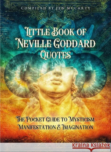Little Book of Neville Goddard Quotes: The Pocket Guide to Mysticism, Manifestation & Imagination Jen McCarty 9780645885019 Muse Oracle Press