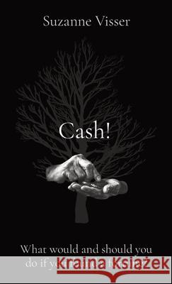 Cash!: What would and should you do if you found a fortune? Suzanne Visser 9780645888744