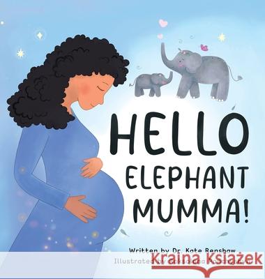 Hello Elephant Mumma! Kate Renshaw Roksolana Panchyshyn 9780645895216